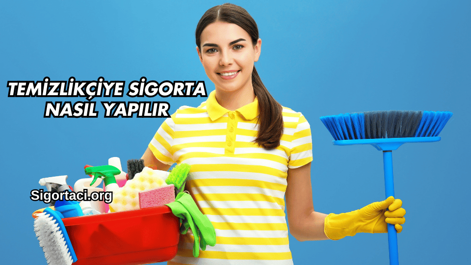 Temizlikçiye Sigorta Nasıl Yapılır
