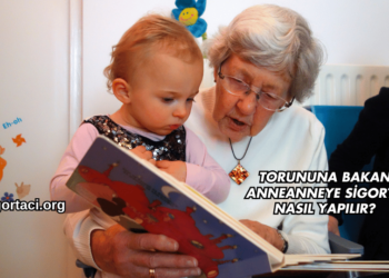 Torununa Bakan Anneanneye Sigorta Nasıl Yapılır?