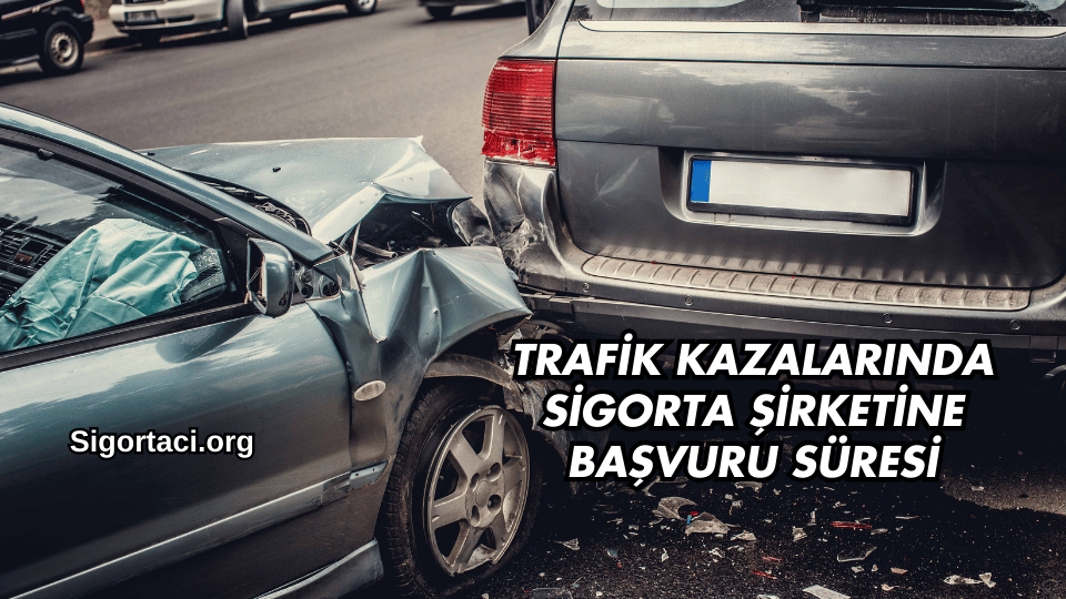 Trafik Kazalarında Sigorta Şirketine Başvuru Süresi