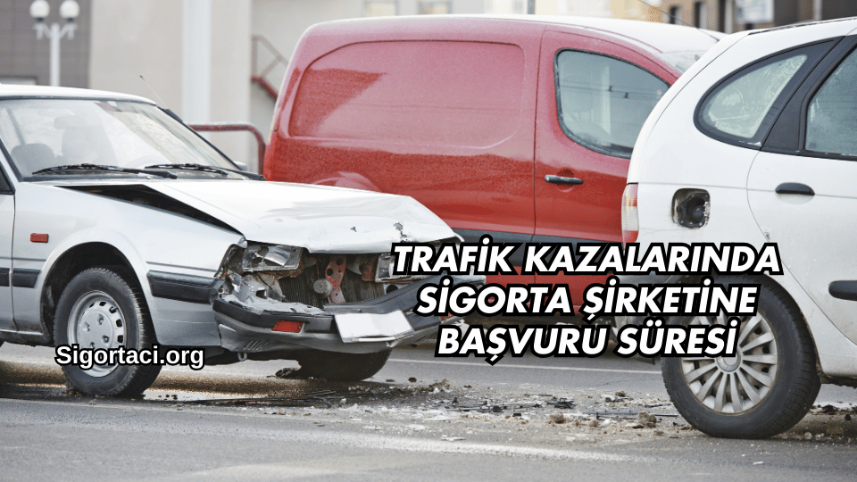Trafik Kazalarında Sigorta Şirketine Başvuru Süreci Nasıl İşler?