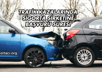 Trafik Kazalarında Sigorta Şirketine Başvuru Süresi