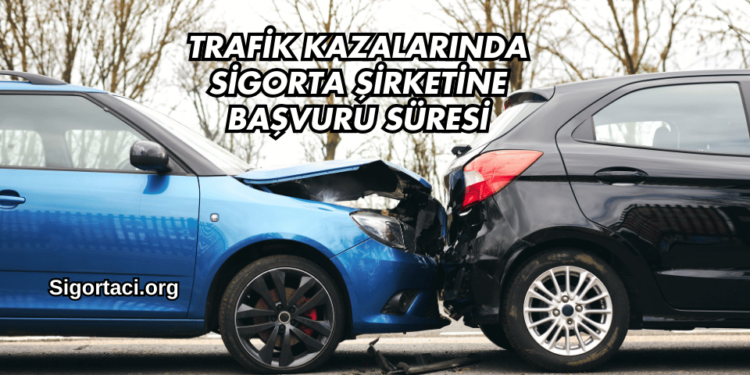 Trafik Kazalarında Sigorta Şirketine Başvuru Süresi