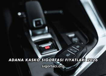Adana Kasko Sigortası Fiyatları 2026