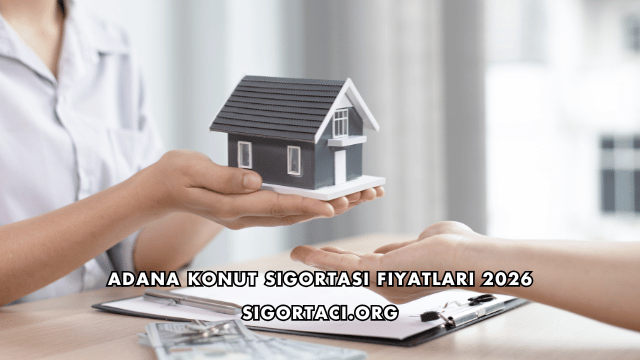 Adana Konut Sigortası Fiyatları 2026