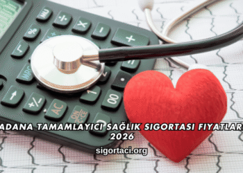 Adana Tamamlayıcı Sağlık Sigortası Fiyatları 2026