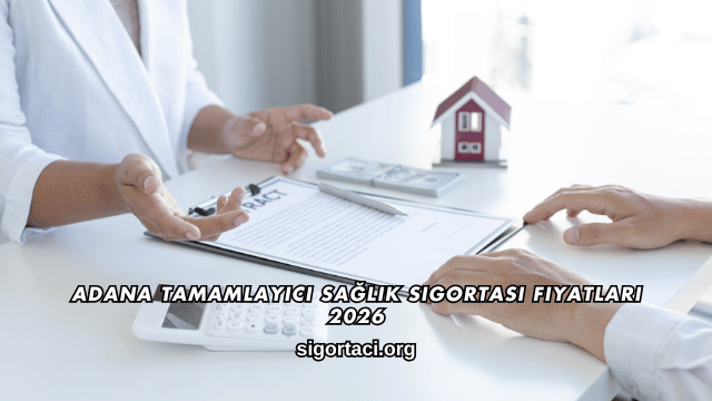 Adana Tamamlayıcı Sağlık Sigortası Fiyatları 2026