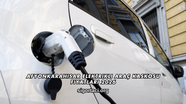 Afyonkarahisar Elektrikli Araç Kaskosu Fiyatları 2026