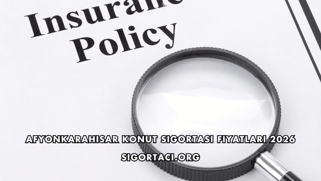 Afyonkarahisar Konut Sigortası Fiyatları 2026