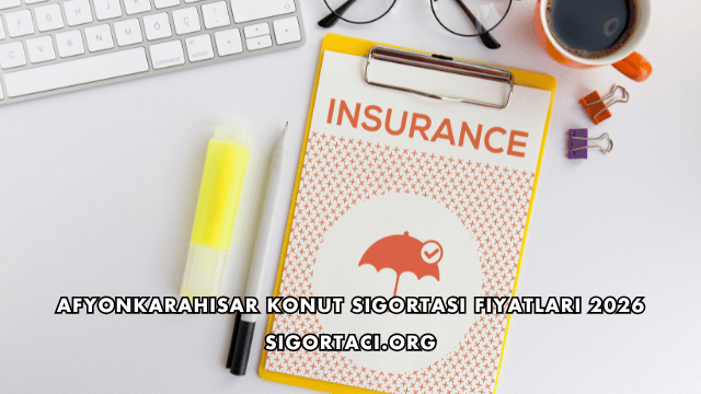 Afyonkarahisar Konut Sigortası Fiyatları 2026