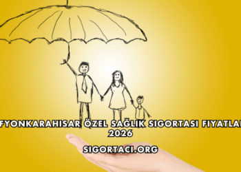 Afyonkarahisar Özel Sağlık Sigortası Fiyatları 2026
