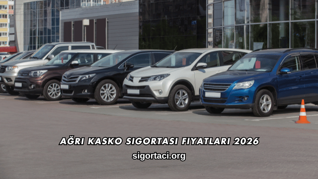 Ağrı Kasko Sigortası Fiyatları 2026
