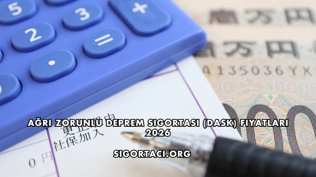Ağrı Zorunlu Deprem Sigortası (DASK) Fiyatları 2026