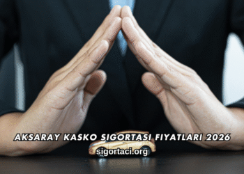 Aksaray Kasko Sigortası Fiyatları 2026