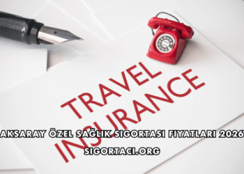 Aksaray Özel Sağlık Sigortası Fiyatları 2026