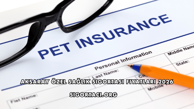 Aksaray Özel Sağlık Sigortası Fiyatları 2026
