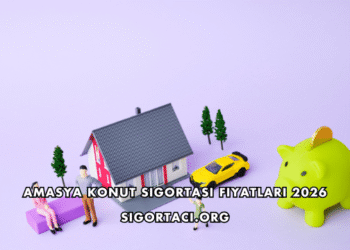 Amasya Konut Sigortası Fiyatları 2026
