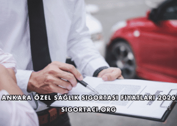 Ankara Özel Sağlık Sigortası Fiyatları 2026