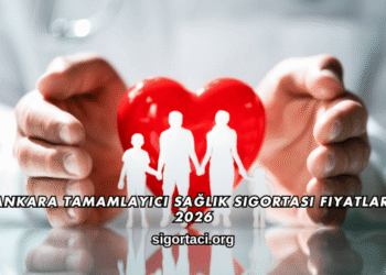 Ankara Tamamlayıcı Sağlık Sigortası Fiyatları 2026