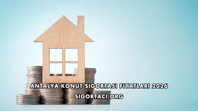 Antalya Konut Sigortası Fiyatları 2026