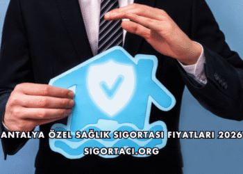 Antalya Özel Sağlık Sigortası Fiyatları 2026