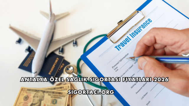 Antalya Özel Sağlık Sigortası Fiyatları 2026