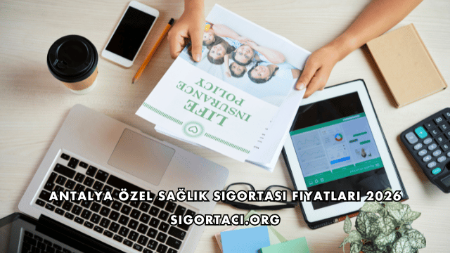 Antalya Özel Sağlık Sigortası Fiyatları 2026