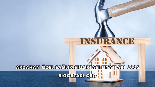 Ardahan Özel Sağlık Sigortası Fiyatları 2026