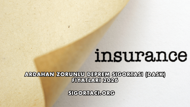 Ardahan Zorunlu Deprem Sigortası (DASK) Fiyatları 2026