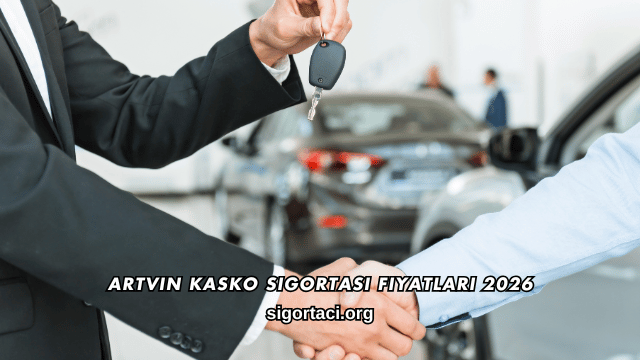 Artvin Kasko Sigortası Fiyatları 2026