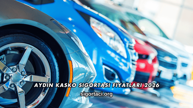 Aydın Kasko Sigortası Fiyatları 2026