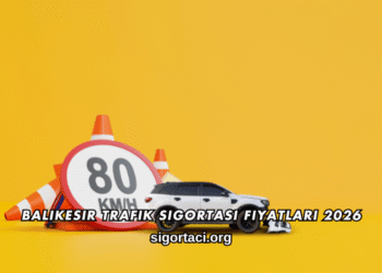 Balıkesir Trafik Sigortası Fiyatları 2026