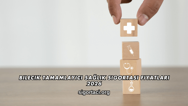 Bilecik Tamamlayıcı Sağlık Sigortası Fiyatları 2026