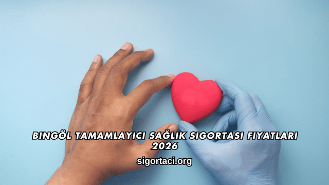 Bingöl Tamamlayıcı Sağlık Sigortası Fiyatları 2026