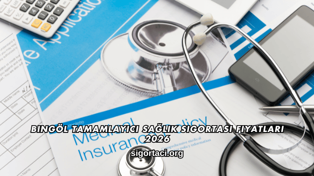 Bingöl Tamamlayıcı Sağlık Sigortası Fiyatları 2026