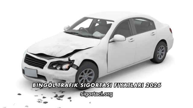 Bingöl Trafik Sigortası Fiyatları 2026