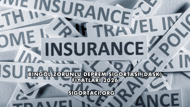 Bingöl Zorunlu Deprem Sigortası (DASK) Fiyatları 2026
