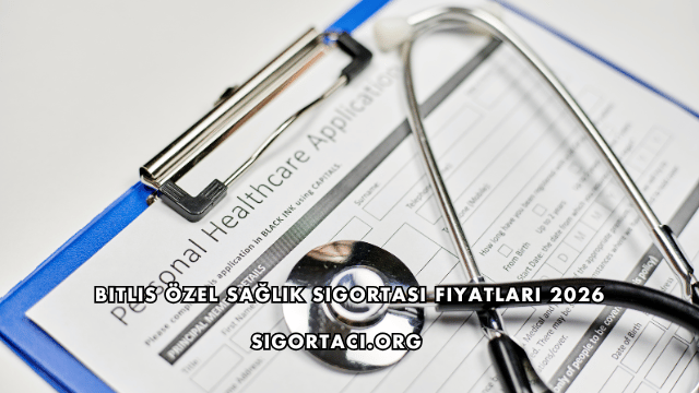 Bitlis Özel Sağlık Sigortası Fiyatları 2026