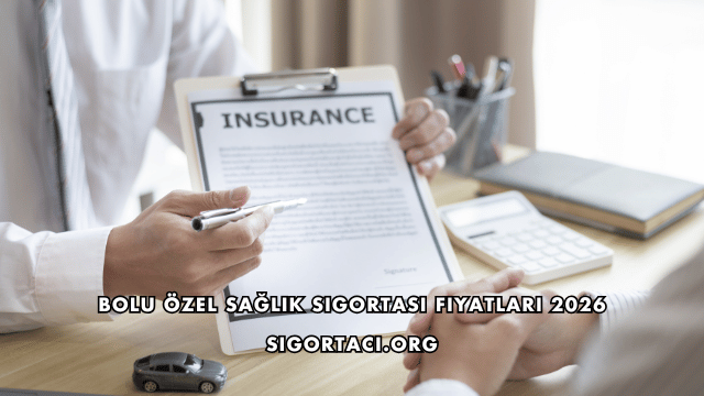 Bolu Özel Sağlık Sigortası Fiyatları 2026