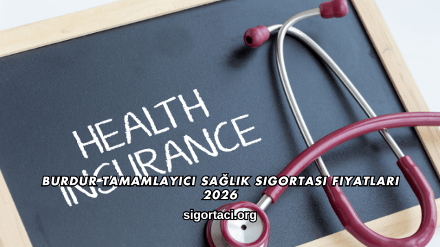 Burdur Tamamlayıcı Sağlık Sigortası Fiyatları 2026