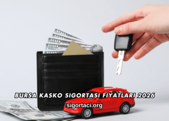 Bursa Kasko Sigortası Fiyatları 2026
