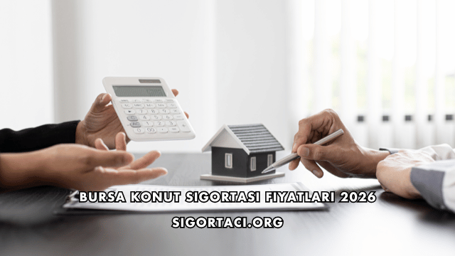 Bursa Konut Sigortası Fiyatları 2026