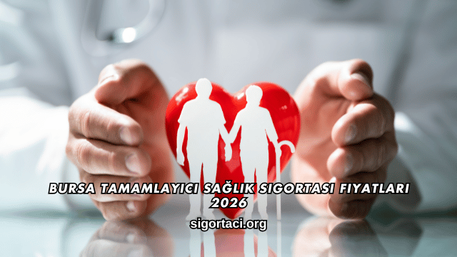 Bursa Tamamlayıcı Sağlık Sigortası Fiyatları 2026