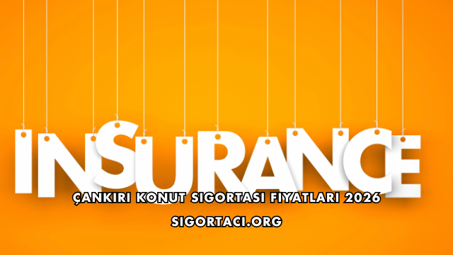 Çankırı Konut Sigortası Fiyatları 2026