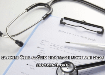 Çankırı Özel Sağlık Sigortası Fiyatları 2026