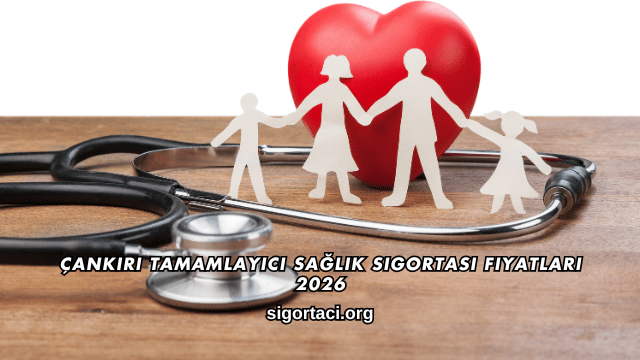 Çankırı Tamamlayıcı Sağlık Sigortası Fiyatları 2026