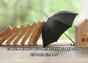 Çorum Konut Sigortası Fiyatları 2026