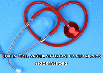 Çorum Özel Sağlık Sigortası Fiyatları 2026
