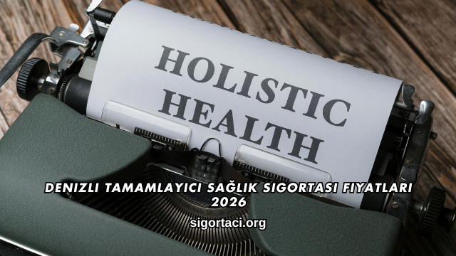 Denizli Tamamlayıcı Sağlık Sigortası Fiyatları 2026