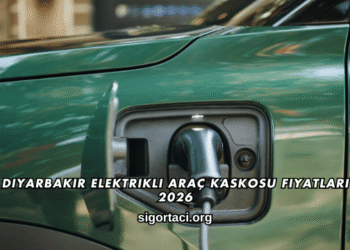 Diyarbakır Elektrikli Araç Kaskosu Fiyatları 2026