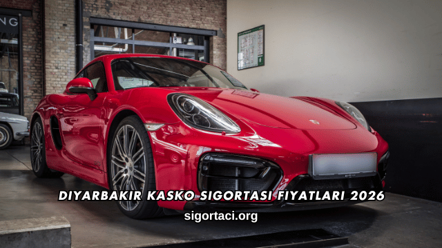 Diyarbakır Kasko Sigortası Fiyatları 2026